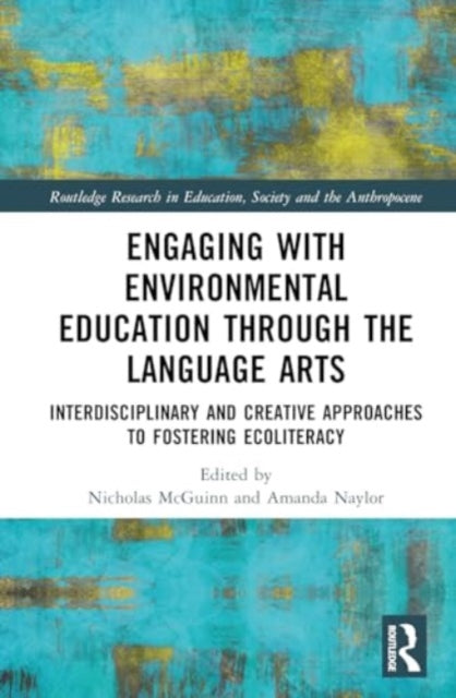 Engaging with Environmental Education through the Language Arts: Interdisciplinary and Creative Approaches to Fostering Ecoliteracy