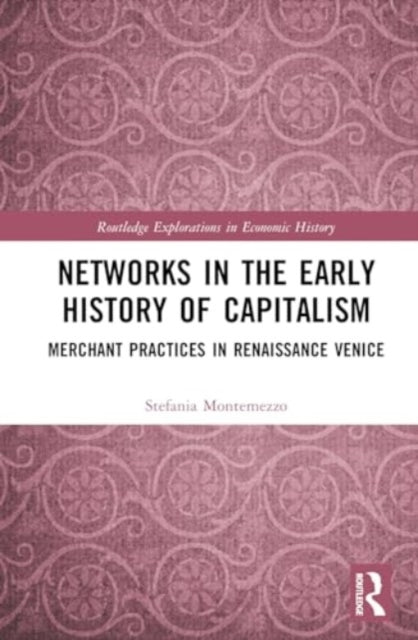 Networks in the Early History of Capitalism: Merchant Practices in Renaissance Venice