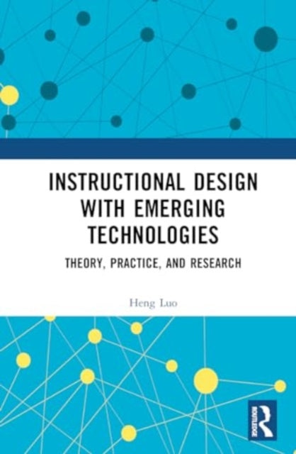 Instructional Design with Emerging Technologies: Theory, Practice, and Research