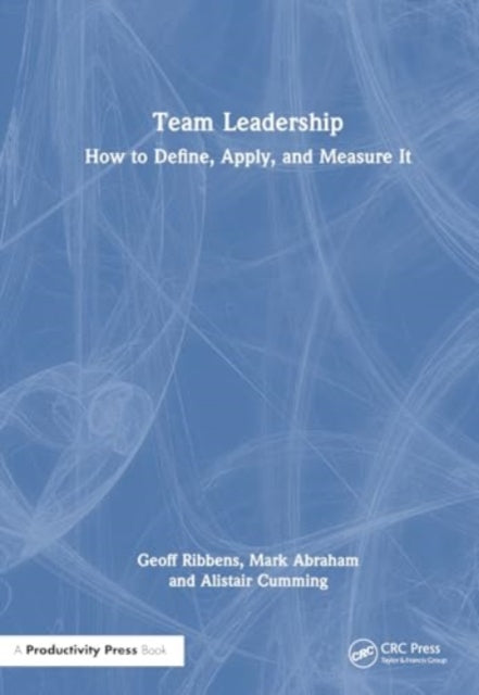Team Leadership: How to Define, Apply, and Measure It