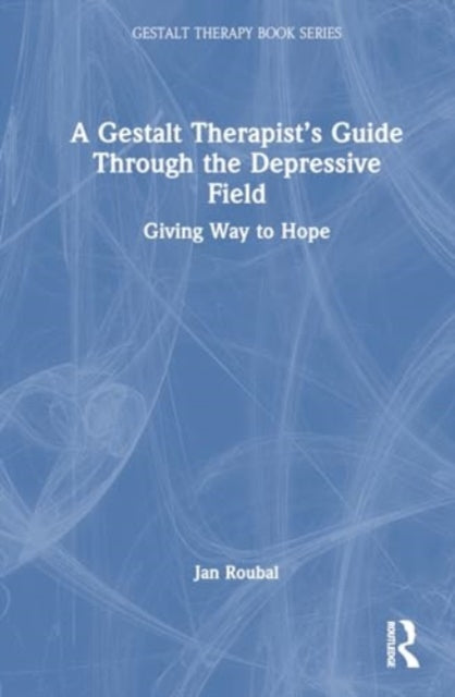 A Gestalt Therapist’s Guide Through the Depressive Field: Giving Way to Hope