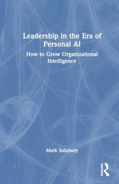 Leadership in the Era of AI: How to Grow Organizational Intelligence
