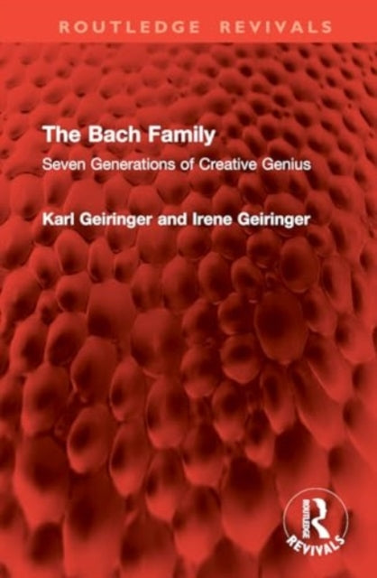 The Bach Family: Seven Generations of Creative Genius