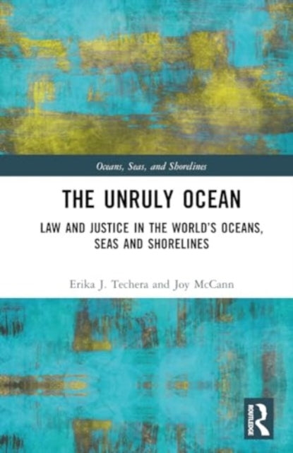 The Unruly Ocean: Law and Justice in the World’s Oceans, Seas and Shorelines