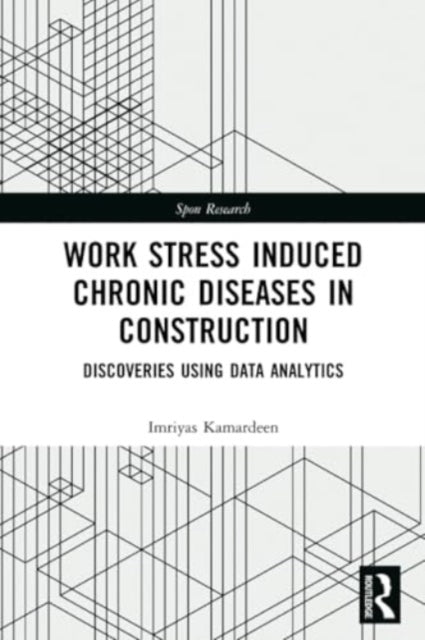 Work Stress Induced Chronic Diseases in Construction: Discoveries using data analytics
