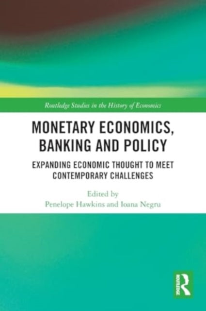 Monetary Economics, Banking and Policy: Expanding Economic Thought to Meet Contemporary Challenges