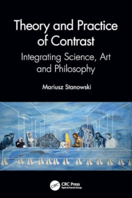 Theory and Practice of Contrast: Integrating Science, Art and Philosophy