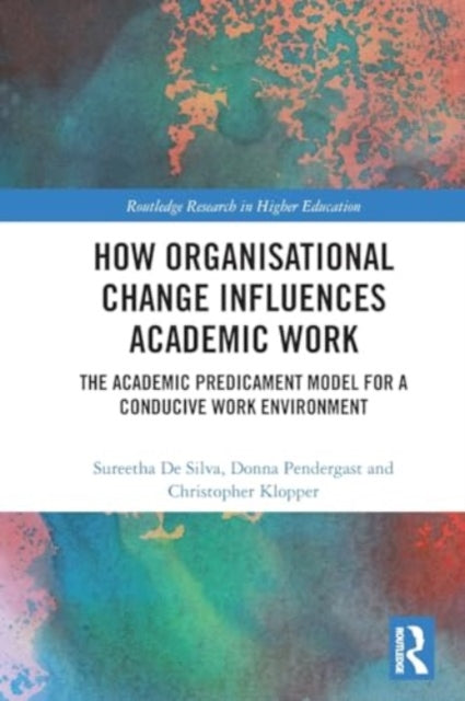 How Organisational Change Influences Academic Work: The Academic Predicament Model for a Conducive Work Environment