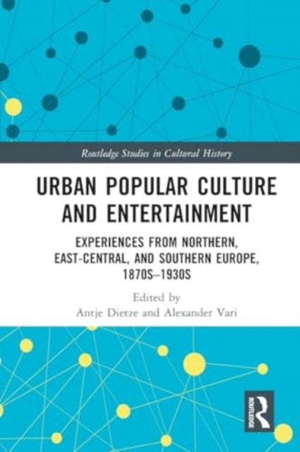 Urban Popular Culture and Entertainment: Experiences from Northern, East-Central, and Southern Europe, 1870s–1930s