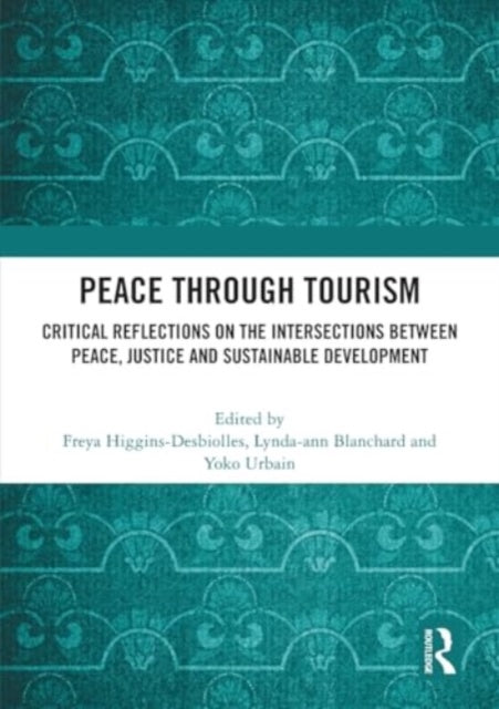 Peace Through Tourism: Critical Reflections on the Intersections between Peace, Justice and Sustainable Development