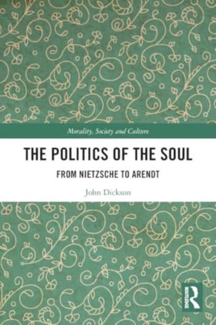 The Politics of the Soul: From Nietzsche to Arendt