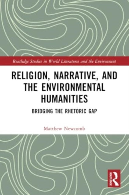 Religion, Narrative, and the Environmental Humanities: Bridging the Rhetoric Gap