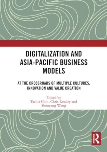 Digitalization and Asia-Pacific Business Models: At the Crossroads of Multiple Cultures, Innovation and Value Creation