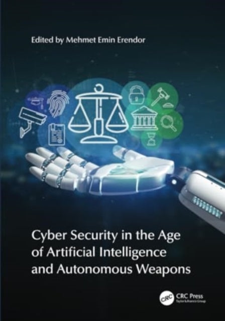 Cyber Security in the Age of Artificial Intelligence and Autonomous Weapons