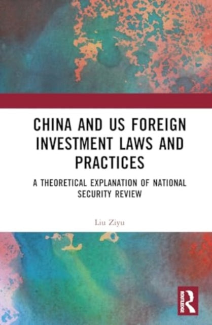 China and US Foreign Investment Laws and Practices: A Theoretical Explanation of National Security Review