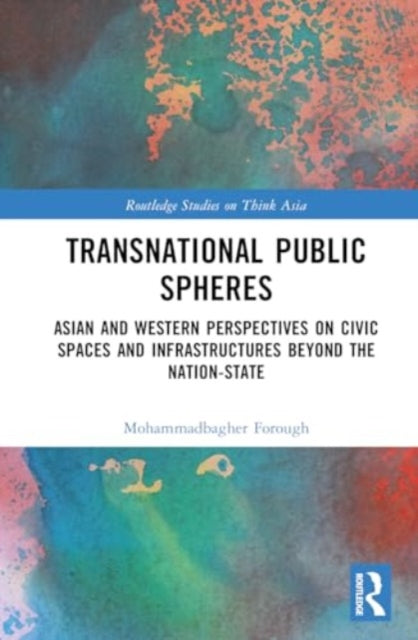 Transnational Public Spheres: Asian and Western Perspectives on Civic Spaces and Infrastructures Beyond the Nation-State
