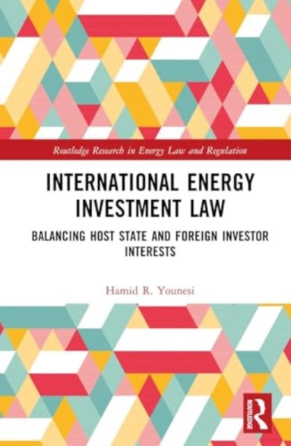 International Energy Investment Law: Balancing Host State and Foreign Investor Interests