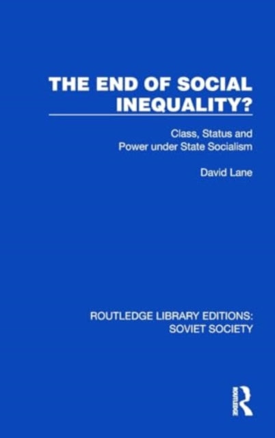 The End of Social Inequality?: Class, Status and Power under State Socialism