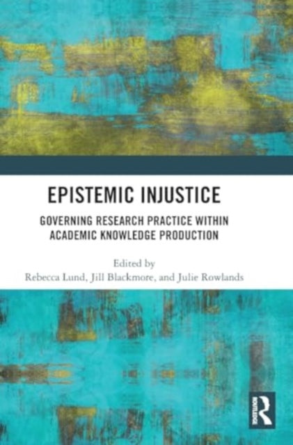 Epistemic Injustice: Governing Research Practice Within Academic Knowledge Production
