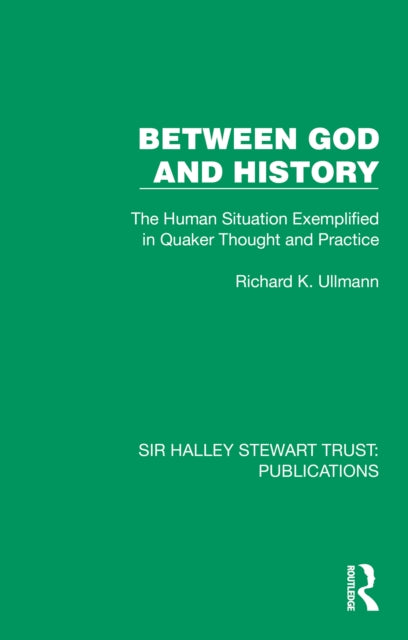 Between God and History: The Human Situation Exemplified in Quaker Thought and Practice