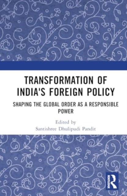 Transformation of India's Foreign Policy: Shaping the Global Order as a Responsible Power