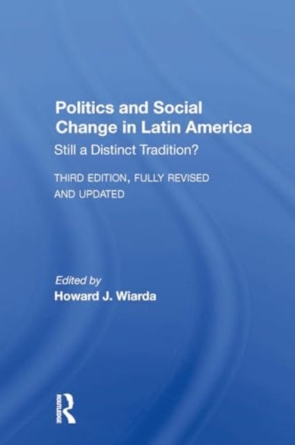 Politics And Social Change In Latin America: Still A Distinct Tradition? Third Edition