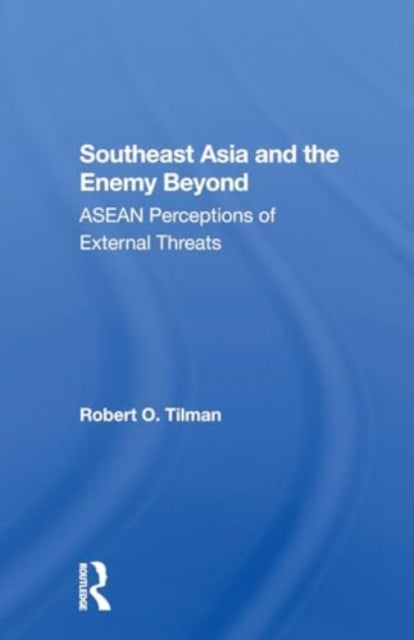 Southeast Asia And The Enemy Beyond: Asean Perceptions Of External Threats