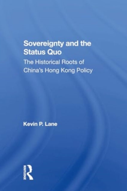 Sovereignty And The Status Quo: The Historical Roots Of China's Hong Kong Policy