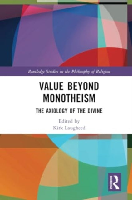 Value Beyond Monotheism: The Axiology of the Divine