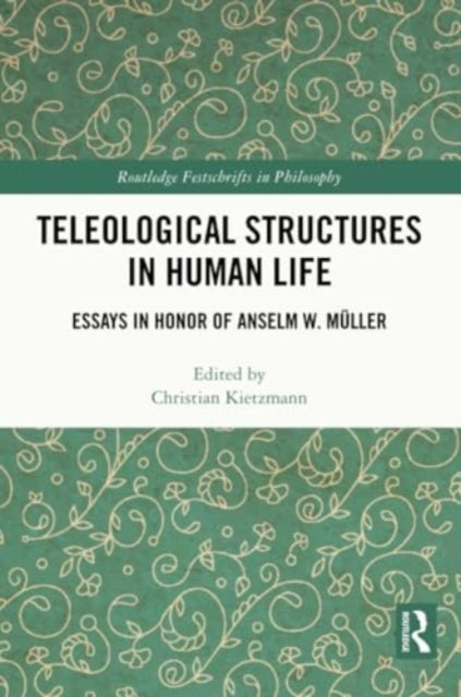 Teleological Structures in Human Life: Essays in Honor of Anselm W. Muller