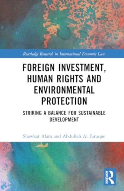 Foreign Investment, Human Rights and Environmental Protection: Striking a Balance for Sustainable Development