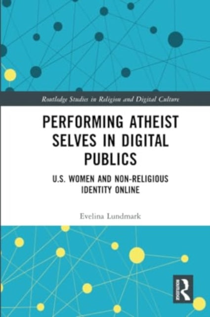 Performing Atheist Selves in Digital Publics: U.S. Women and Non-Religious Identity Online