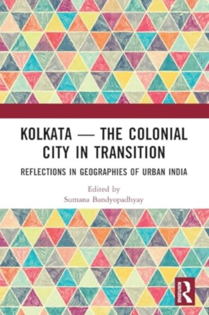 Kolkata — The Colonial City in Transition: Reflections in Geographies of Urban India
