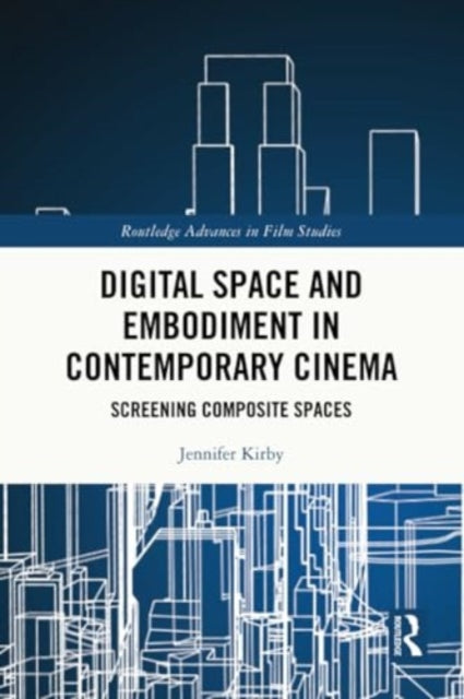 Digital Space and Embodiment in Contemporary Cinema: Screening Composite Spaces