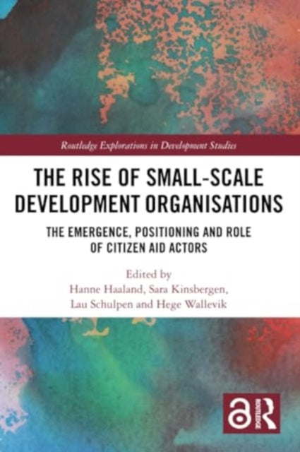 The Rise of Small-Scale Development Organisations: The Emergence, Positioning and Role of Citizen Aid Actors