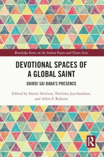 Devotional Spaces of a Global Saint: Shirdi Sai Baba's Presence