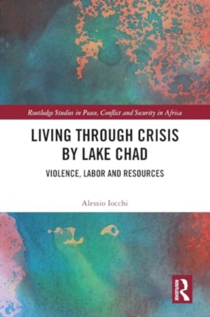 Living through Crisis by Lake Chad: Violence, Labor and Resources