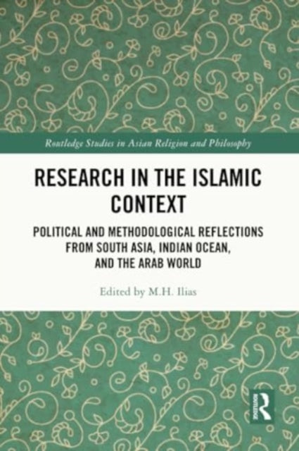 Research in the Islamic Context: Political and Methodological Reflections from South Asia, Indian Ocean, and the Arab World
