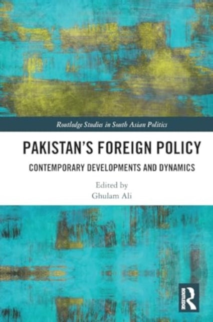Pakistan's Foreign Policy: Contemporary Developments and Dynamics