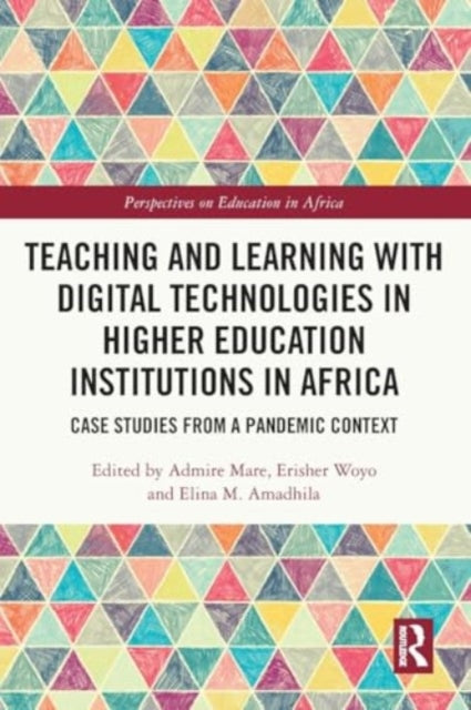 Teaching and Learning with Digital Technologies in Higher Education Institutions in Africa: Case Studies from a Pandemic Context