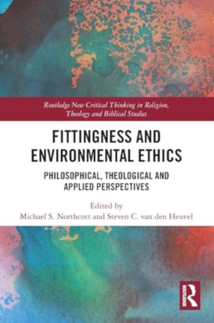 Fittingness and Environmental Ethics: Philosophical, Theological and Applied Perspectives