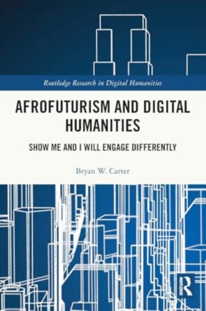 Afrofuturism and Digital Humanities: Show Me and I Will Engage Differently