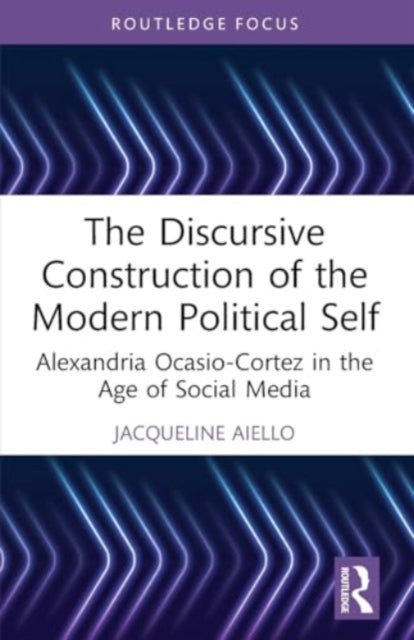 The Discursive Construction of the Modern Political Self: Alexandria Ocasio-Cortez in the Age of Social Media