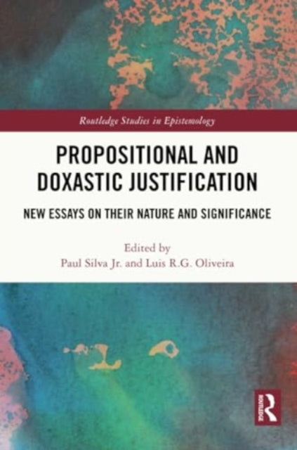 Propositional and Doxastic Justification: New Essays on Their Nature and Significance