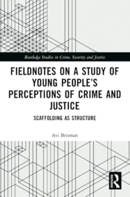 Fieldnotes on a Study of Young People’s Perceptions of Crime and Justice: Scaffolding as Structure