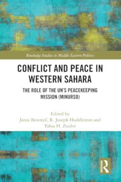 Conflict and Peace in Western Sahara: The Role of the UN's Peacekeeping Mission (MINURSO)