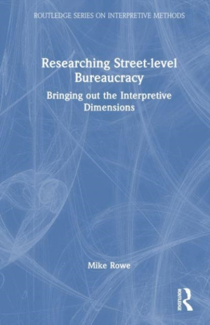 Researching Street-level Bureaucracy: Bringing Out the Interpretive Dimensions