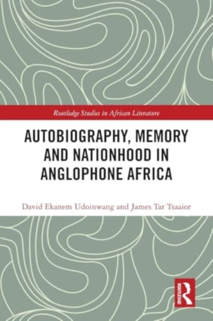 Autobiography, Memory and Nationhood in Anglophone Africa