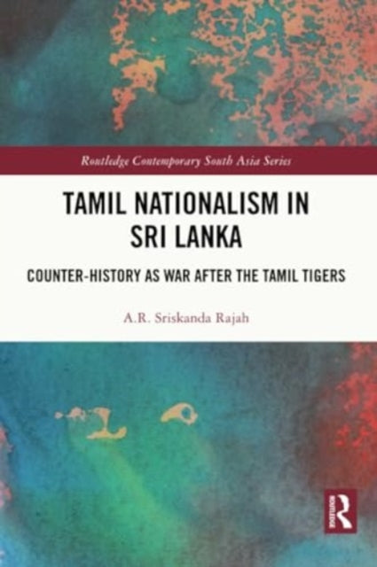 Tamil Nationalism in Sri Lanka: Counter-history as War after the Tamil Tigers
