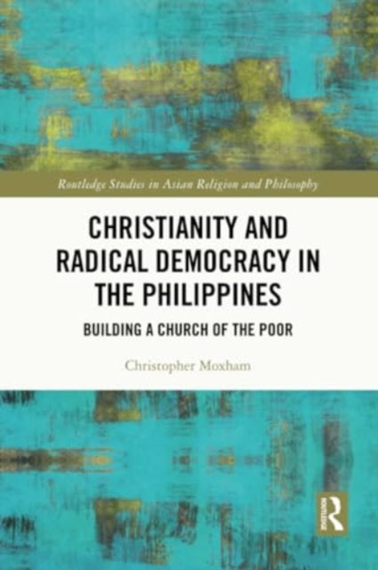 Christianity and Radical Democracy in the Philippines: Building a Church of the Poor
